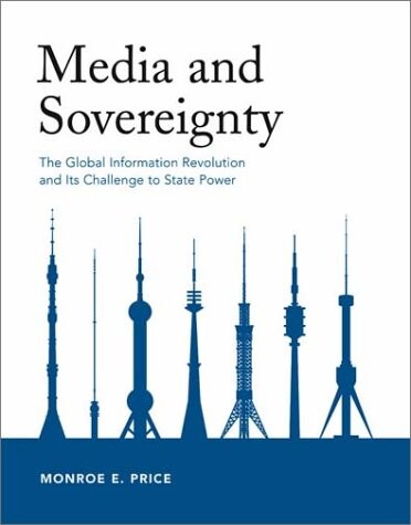 Media and Sovereignty: The Global Information Revolution and Its Challenge to State Power