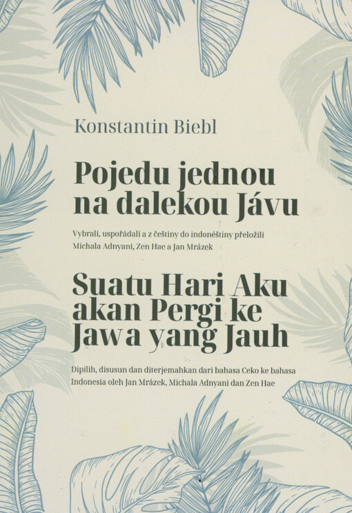Suatu hari aku akan pergi ke Jaw a yang jauh : cerita, puisi dan foto perjalanan dari Ceko ke Jawa pada 1926 = Pojedu jednou na dalekou Jávu : fejetony, básně a fotografie z cesty z Čech na Jávu v roce 1926