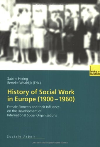 History of social work in Europe (1900-1960) : female pioneers and their influence on the development of international social organizations   