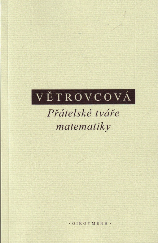 Přátelské tváře matematiky : několik úvah o setkávání matematiky s filosofií