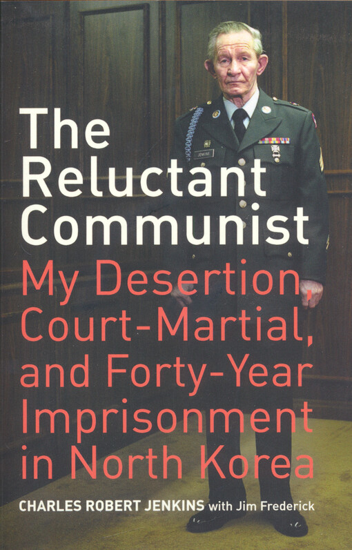 The reluctant communist : my desertion, court-martial, and forty-year imprisonment in North Korea