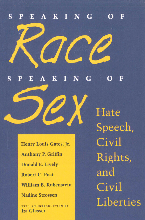 Speaking of race, speaking of sex : hate speech, civil rights, and civil liberties