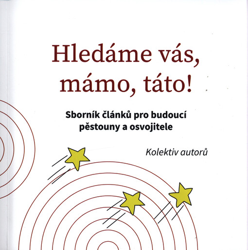 Hledáme vás, mámo, táto! : sborník článků pro budoucí pěstouny a osvojitele