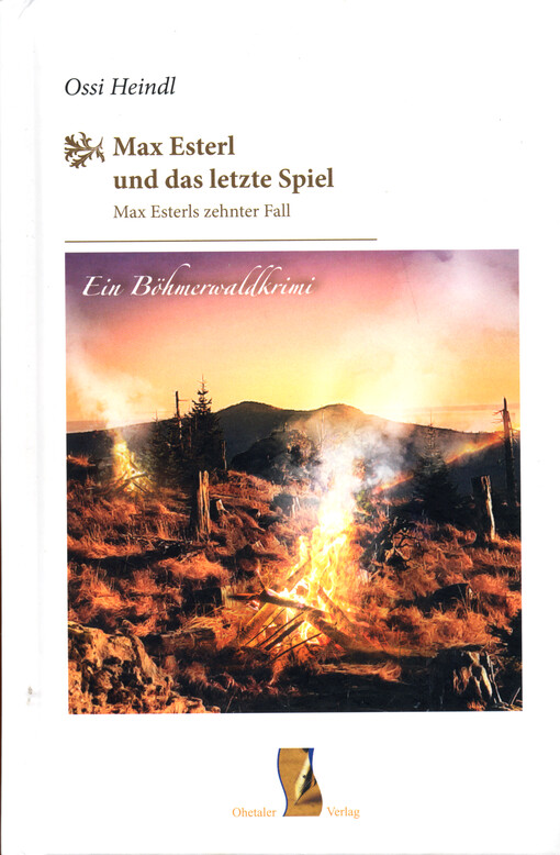 Max Esterl und das letzte Spiel Max Esterls zehnter Fall : ein Böhmerwaldkrimi