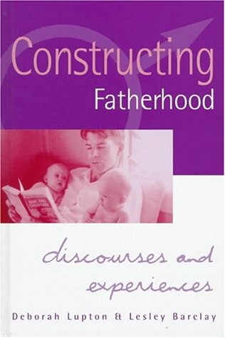 Constructing Fatherhood: Discourses and Experiences