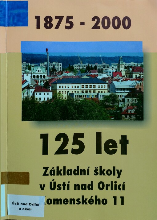 125 let Základní školy v Ústí nad Orlicí, Komenského 11 : 1875-2000 /