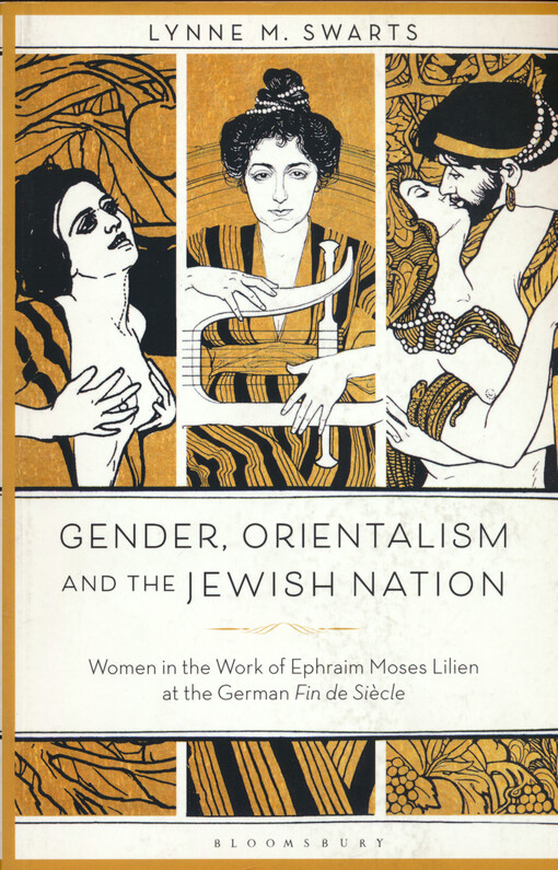 Gender, orientalism and the Jewish nation : women in the work of Ephraim Moses Lilien at the German Fin de siècle