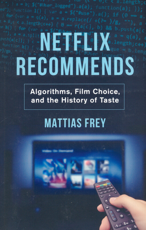 Netflix recommends : algorithms, film choice, and the history of taste