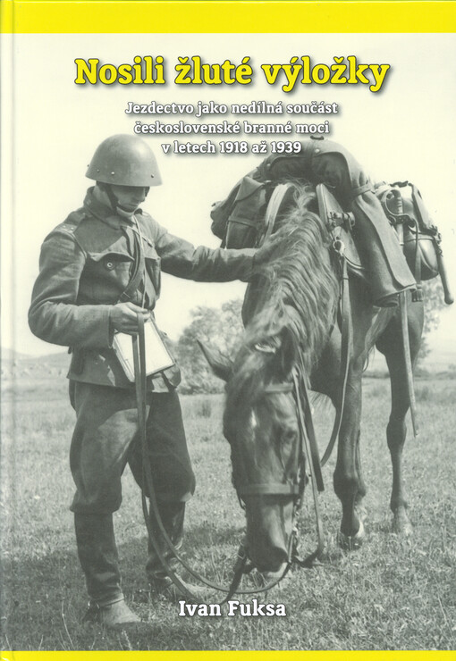 Nosili žluté výložky : jezdectvo jako nedílná součást československé branné moci v letech 1918 až 1939