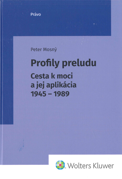 Profily preludu : cesta k moci a jej aplikácia 1945-1989