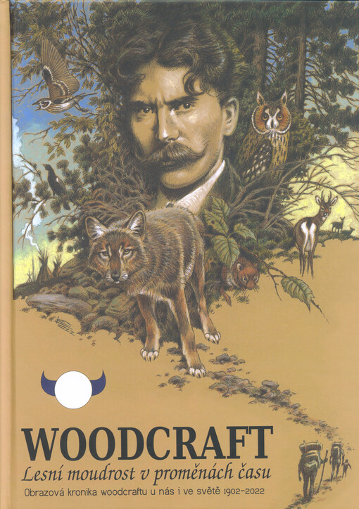 Lesní moudrost v proměnách času : obrazová kronika woodcraftu u nás i ve světě 1902-2022