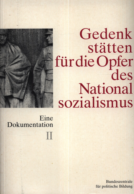 Gedenkstätten für die Opfer des Nationalsozialismus : eine Dokumentation. Band II, Berlin, Brandenburg, Mecklenburg-Vorpommern, Sachsen-Anhalt, Sachsen, Thüringen