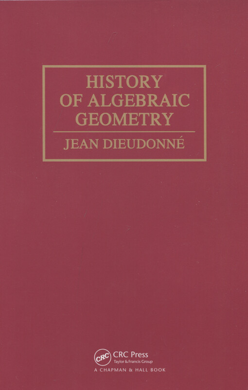 History of algebraic geometry : an outline of the history and development of algebraic geometry