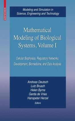 Mathematical Modeling of Biological Systems, Volume I: Cellular Biophysics, Regulatory Networks, Development, Biomedicine, and Data Analysis (Modeling ... in Science, Engineering and Technology)