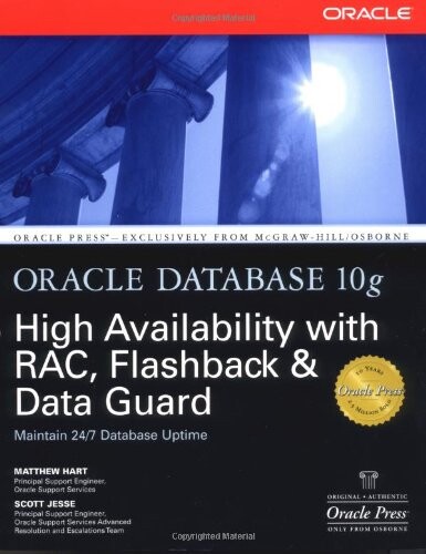 Oracle Database 10g High Availability with RAC, Flashback, and Data Guard (Osborne ORACLE Press Series)