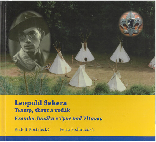 Leopold Sekera : tramp, skaut a vodák : kronika Junáka v Týně nad Vltavou