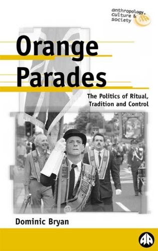 Orange Parades: The Politics of Ritual, Tradition and Control (Anthropology, Culture and Society)