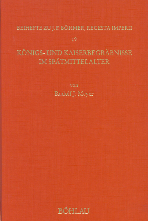 Königs- und Kaiserbegräbnisse im Spätmittelalter : von Rudolf von Habsburg bis zu Friedrich III.