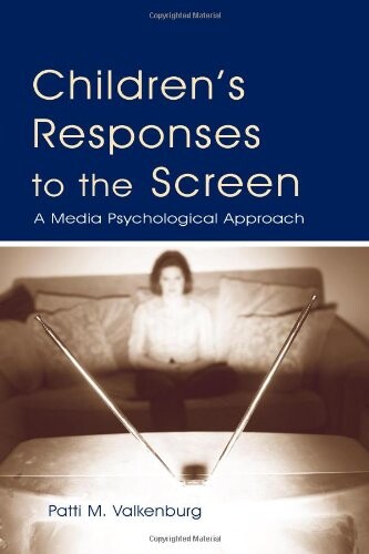 Children's Responses to the Screen: A Media Psychological Approach (Routledge Communication Series)