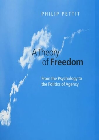 A Theory of Freedom: From the Psychology to the Politics of Agency
