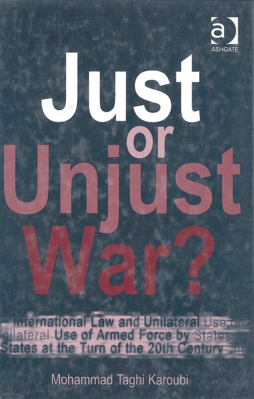 Just or unjust war? : international law and unilateral use of armed force by states at the turn of the 20th century