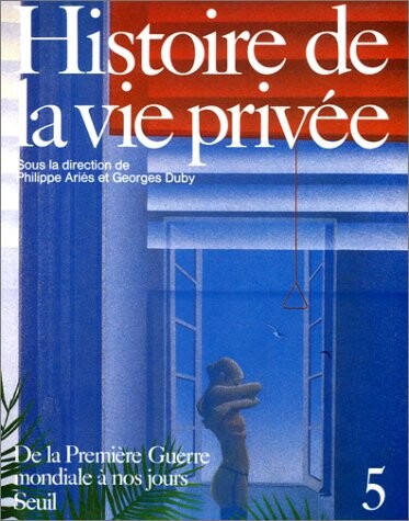 Histoire de la vie privée, tome 5 : De la Première Guerre mondiale à nos jours