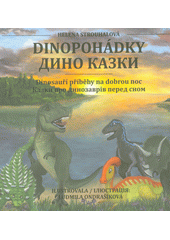 Dinopohádky : dinosauří příběhy na dobrou noc = Dyno kazky : kazky pro dynozavrìv pered snom  (odkaz v elektronickém katalogu)