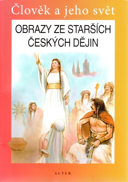 Obrazy ze starších českých dějin :člověk a jeho svět : lidé a čas : vlastivěda