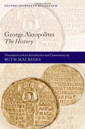 George Akropolites: The History (Oxford Studies in Byzantium)