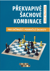 Překvapivé šachové kombinace : pro začátečníky i pokročilé šachisty  (odkaz v elektronickém katalogu)