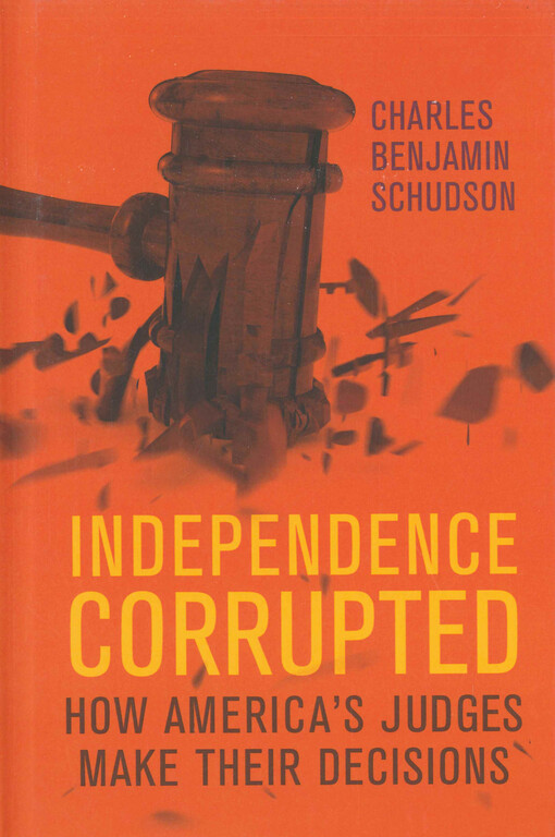 Independence corrupted : how America's judges make their decisions
