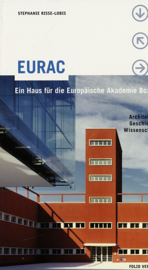 EURAC : ein Haus für die Europäische Akademie Bozen : Architektur - Geschichte - Wissenschaft