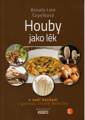 Houby jako lék v naší kuchyni z pohledu čínské medicíny  (odkaz v elektronickém katalogu)