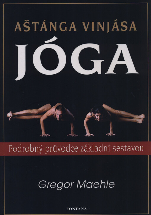 Aštánga vinjása jóga : Pataňdžaliho jóga v praxi : podrobný průvodce základní sestavou