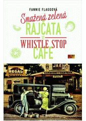 Smažená zelená rajčata ve Whistle Stop Cafe  (odkaz v elektronickém katalogu)
