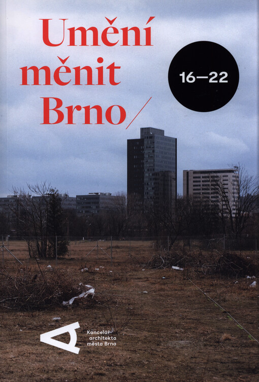 Umění měnit Brno : šest let existence Kanceláře architekta města Brna : Dům umění města Brna 16.12.2022-19.3.2023