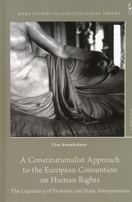 A constitutionalist approach to the European Convention on Human Rights : the legitimacy of evolutive and static interpretation