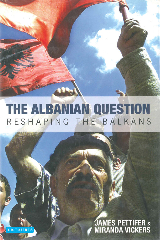 The Albanian question : reshaping the Balkans