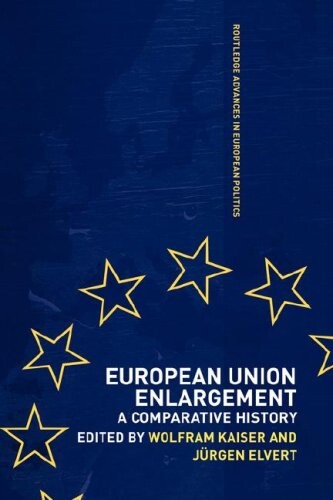 European Union Enlargement: A Comparative History (Routledge Advances in European Politics)