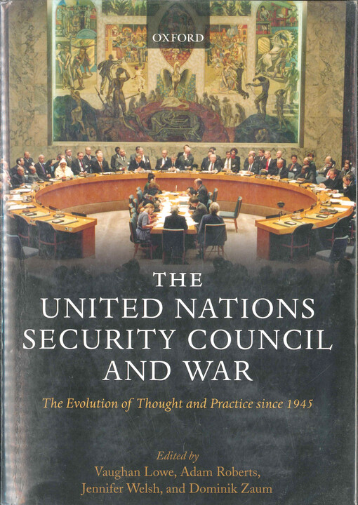 The United Nations Security Council and war : the evolution of thought and practice since 1945