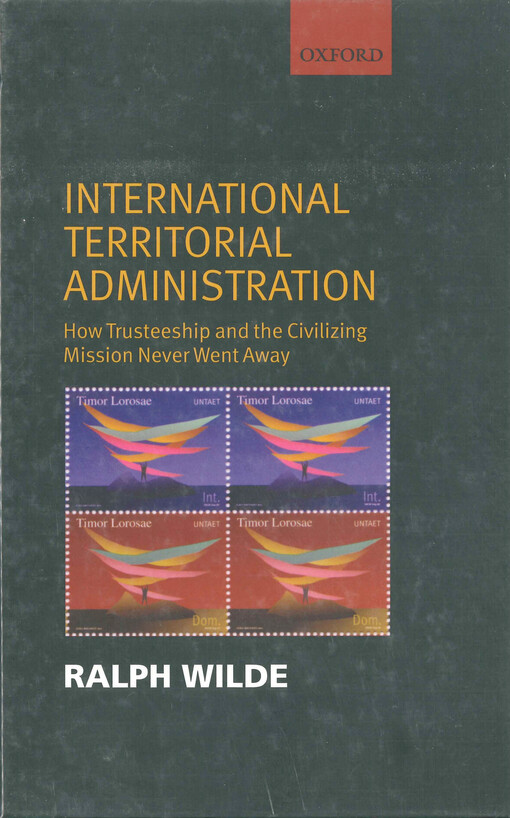International territorial administration : how trusteeship and the civilizing mission never went away