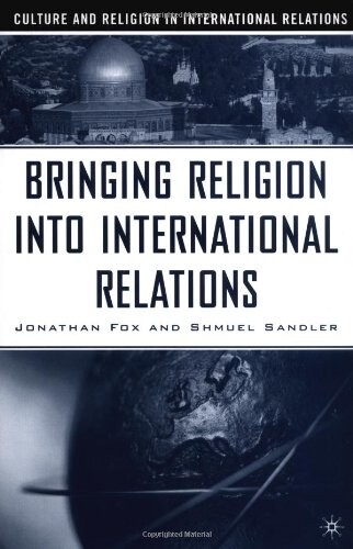 Bringing Religion into International Relations (Culture and Religion in International Relations)