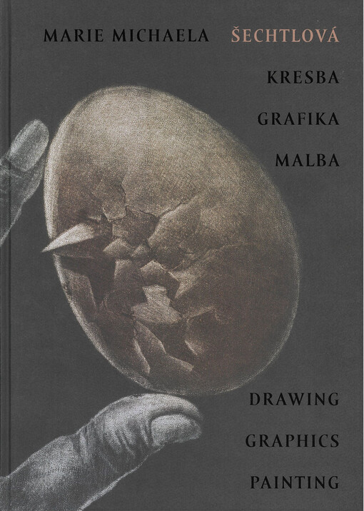 Marie Michaela Šechtlová : kresba, grafika, malba = drawing, graphics, painting