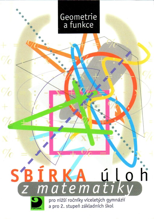 Sbírka úloh z matematiky pro nižší ročníky víceletých gymnázií a pro 2. stupeň základních škol : geometrie a funkce