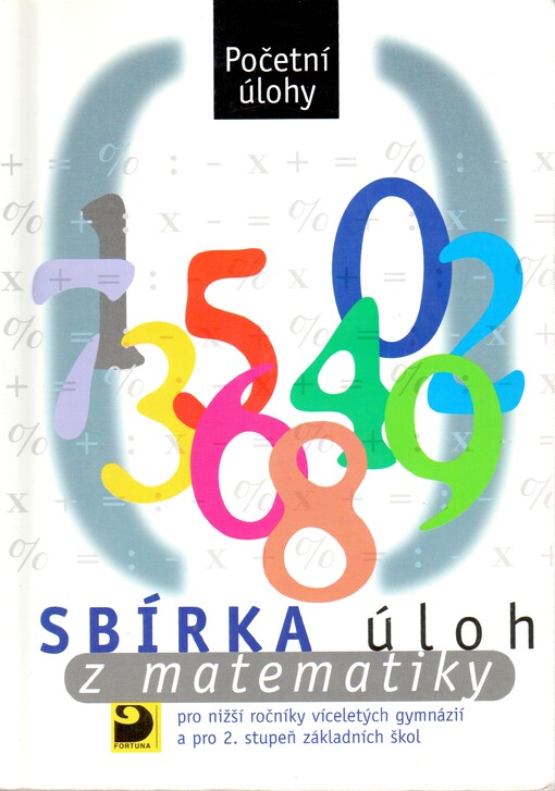 Sbírka úloh z matematiky pro nižší ročníky víceletých gymnázií a pro 2. stupeň základních škol : početní úlohy