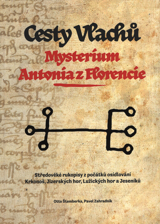 Cesty Vlachů : mysterium Antonia z Florencie : středověké rukopisy z počátků osídlování Krkonoš, Jizerských hor, Lužických hor a Jeseníků