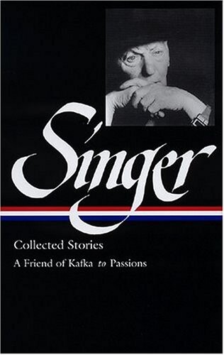 Isaac Bashevis Singer Stories V.2 Kafka: Kafka to Passions (Library of America) (Vol 2)