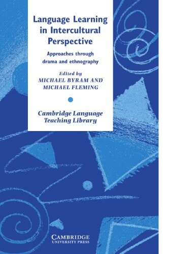 Language Learning in Intercultural Perspective: Approaches Through Drama and Ethnography (Cambridge Language Teaching Library)