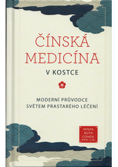 Čínská medicína v kostce : moderní průvodce světem prastarého léčení  (odkaz v elektronickém katalogu)