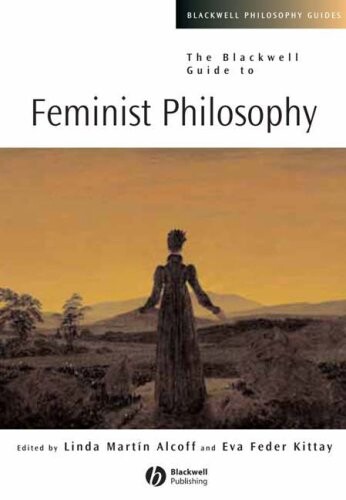 The Blackwell Guide to Feminist Philosophy (Blackwell Philosophy Guides)